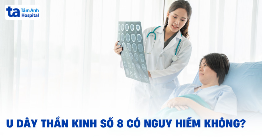 U dây thần kinh số 8 có nguy hiểm không? Ảnh hưởng như thế nào?