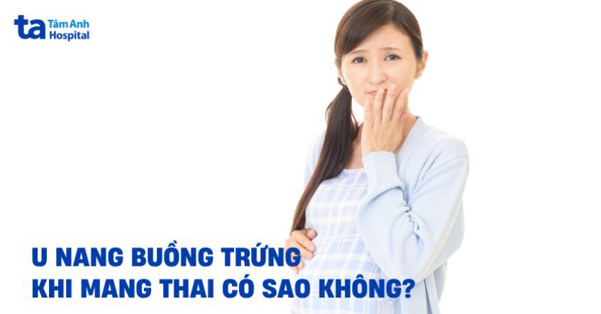 U nang buồng trứng khi mang thai: Nguyên nhân, cách phòng ngừa