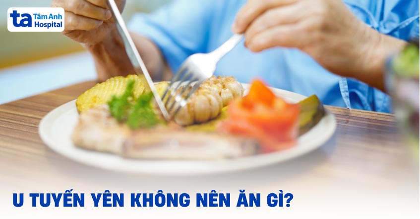 U tuyến yên không nên ăn gì? 10 thực phẩm cần hạn chế và nên ăn