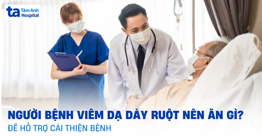 Viêm dạ dày ruột nên ăn gì, kiêng gì giúp phục hồi nhanh chóng?