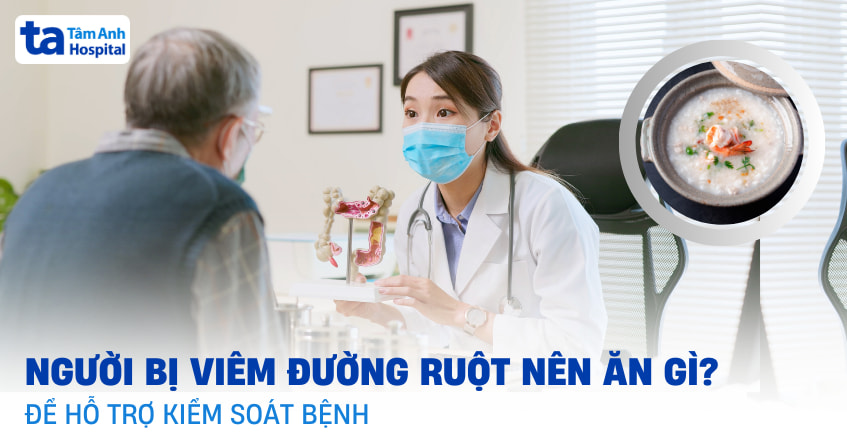 Viêm đường ruột nên ăn gì để cải thiện tiêu hóa và hấp thu?