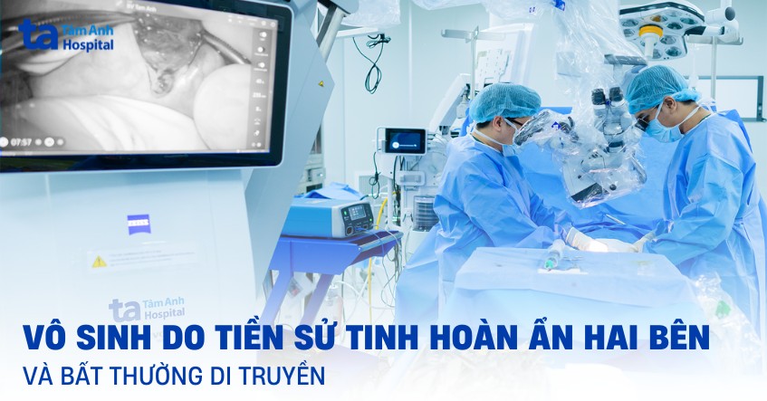 Vô sinh do tiền sử tinh hoàn ẩn 2 bên và bất thường di truyền