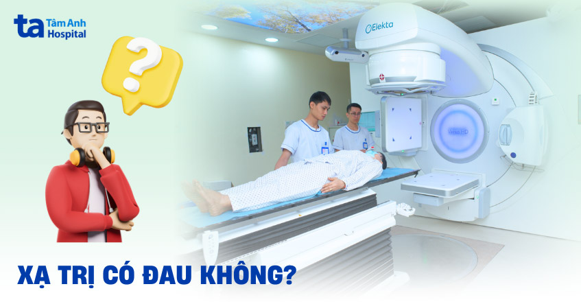Xạ trị có đau không? Cảm giác lúc thực hiện và cách kiểm soát cơn đau