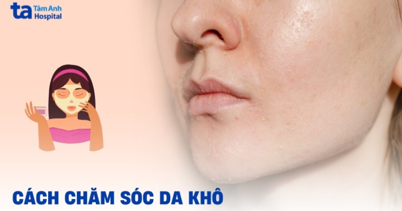 Quy trình chăm sóc da khô đơn giản giúp làn da sáng mịn