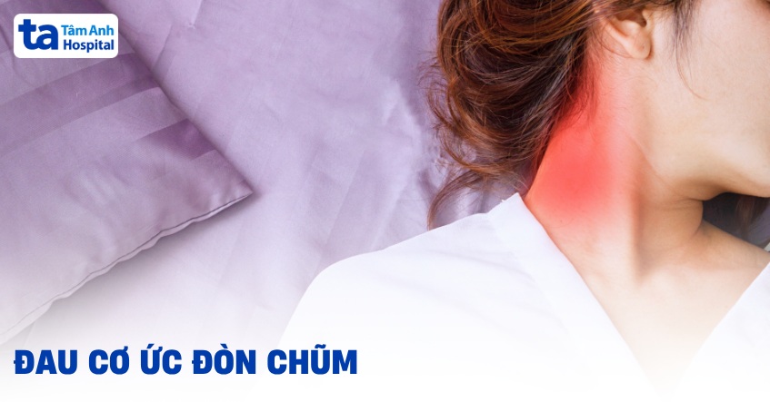 Đau cơ ức đòn chũm: Nguyên nhân, dấu hiệu và cách điều trị