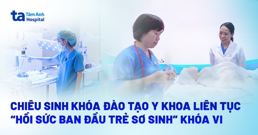 Chiêu sinh khóa đào tạo liên tục “Hồi sức ban đầu trẻ sơ sinh” khóa VI