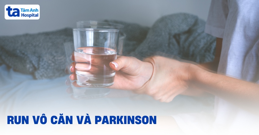 Run vô căn và Parkinson có gì khác nhau? Cách phân biệt tham khảo