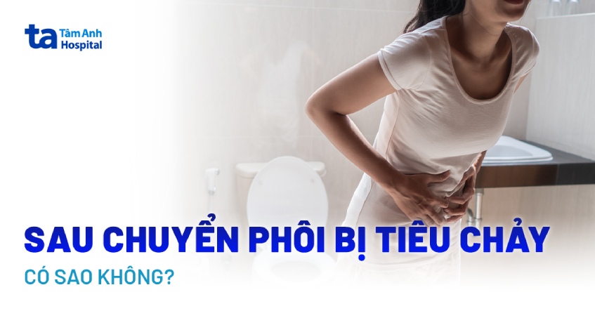 Sau chuyển phôi bị tiêu chảy có sao không? Cách xử lý thế nào?