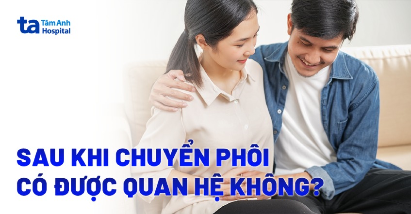 Sau khi chuyển phôi có được quan hệ không? Cần kiêng bao lâu?