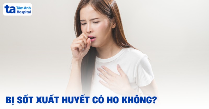 Bị sốt xuất huyết có ho không? Uống thuốc trị có được không?