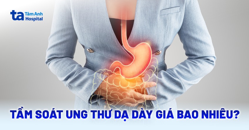 Tầm soát ung thư dạ dày giá bao nhiêu? Yếu tố ảnh hưởng chi phí