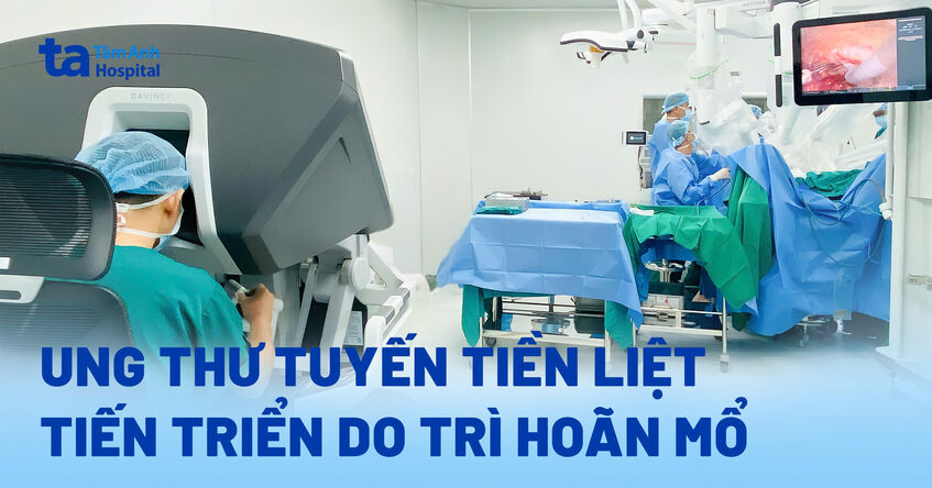 Ung thư tuyến tiền liệt tiến triển do trì hoãn mổ
