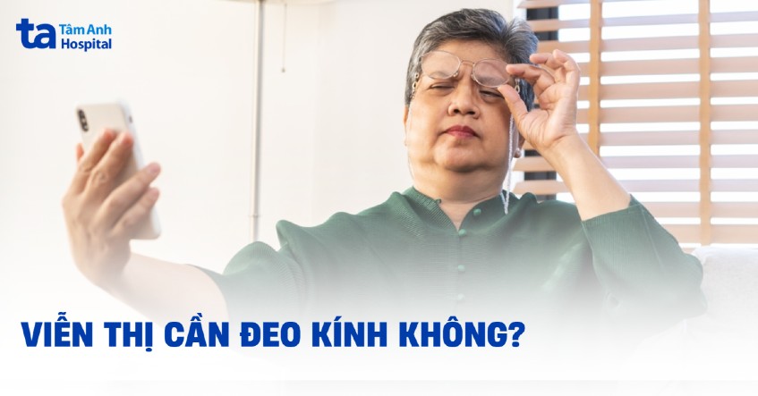 Viễn thị có cần đeo kính không? Khi nào cần, loại kính và lưu ý