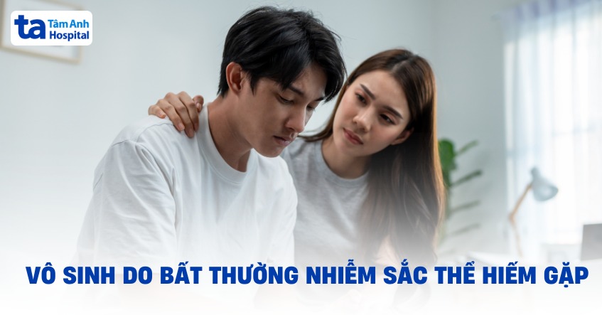 Vô sinh do bất thường nhiễm sắc thể ít gặp
