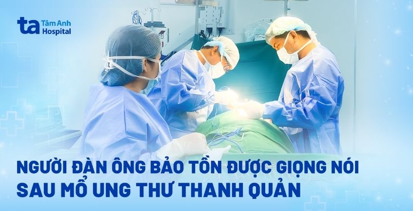 Bảo tồn giọng nói sau mổ ung thư thanh quản