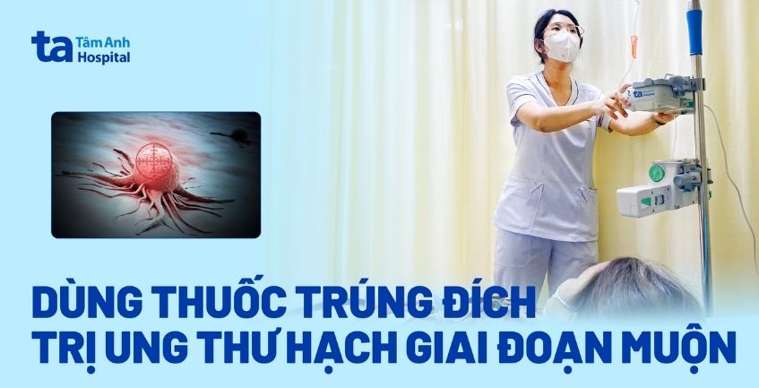 Điều trị ung thư hạch giai đoạn muộn bằng thuốc trúng đích