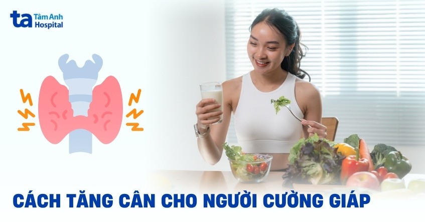 Gợi ý cách tăng cân cho người bị cường giáp chậm nhưng an toàn