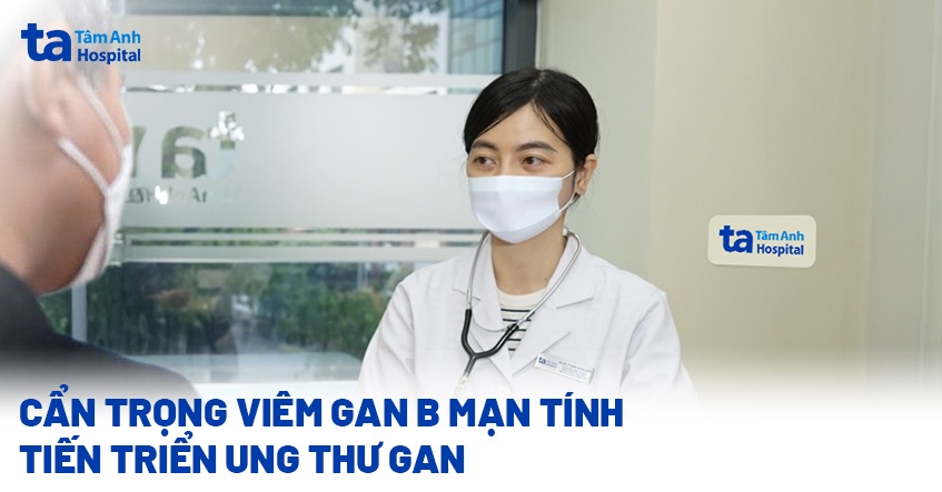 cẩn trọng viêm gan b mạn tính tiến triển ung thư gan