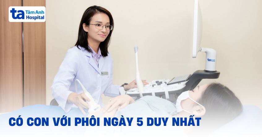 Có con với phôi ngày 5 duy nhất
