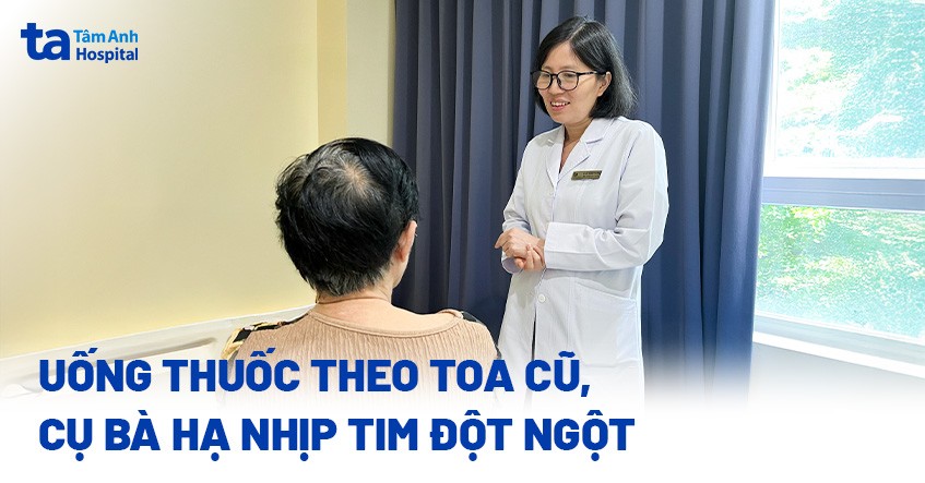 Cụ bà hạ nhịp tim bởi dùng toa thuốc cũ