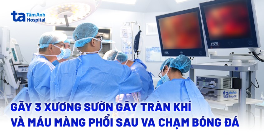 Gãy 3 xương sườn gây tràn khí và máu màng phổi sau va chạm bóng đá