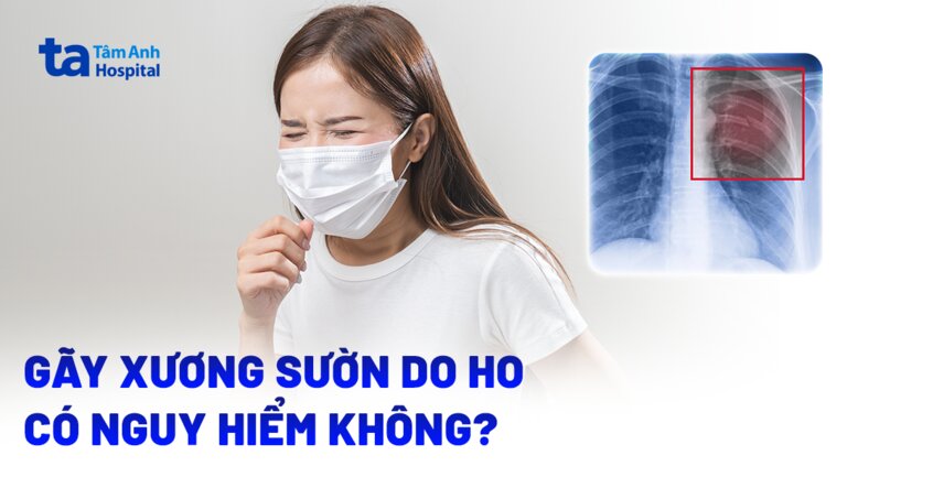 Gãy xương sườn do ho có nguy hiểm không? Nguy cơ ra sao?