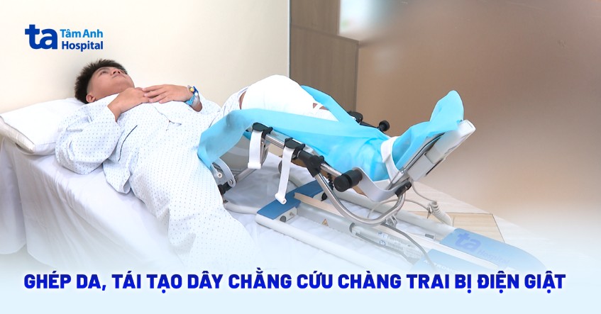 Ghép da, tái tạo dây chằng cứu chàng trai bị điện giật