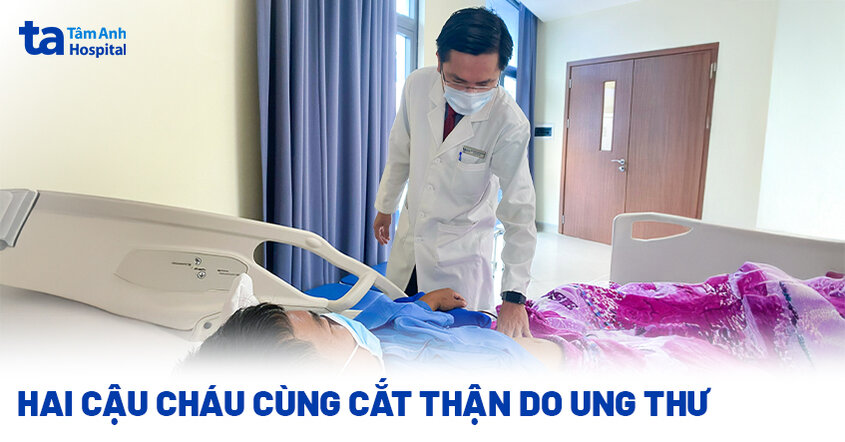 Hai cậu cháu cùng cắt thận do ung thư