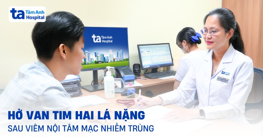 Hở van tim nặng sau viêm nội tâm mạc nhiễm trùng