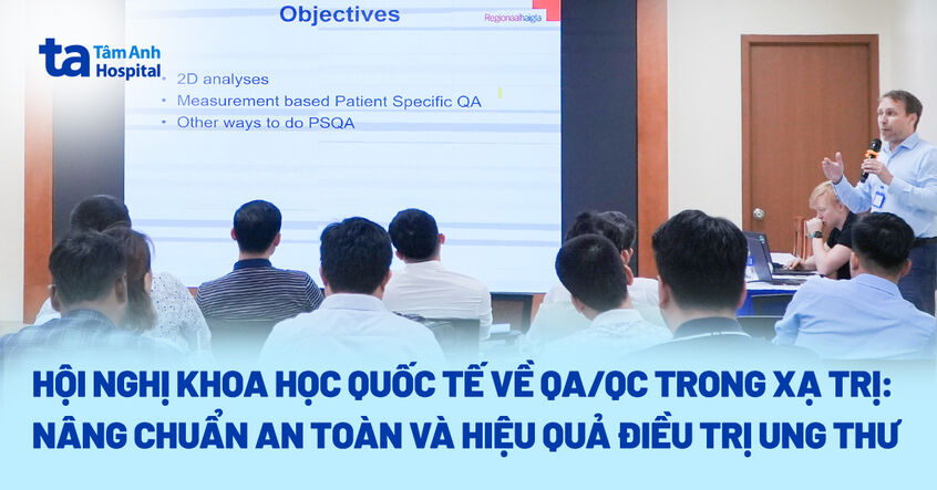Hội nghị khoa học quốc tế về QA/QC trong xạ trị: Nâng chuẩn an toàn và hiệu quả điều trị ung thư