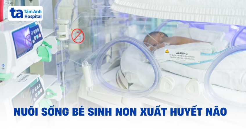 Nuôi sống bé sinh non 750g xuất huyết não