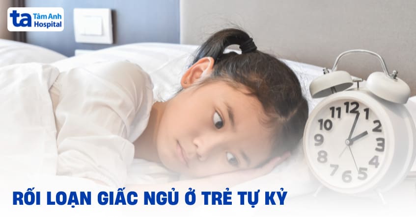 Rối loạn giấc ngủ ở trẻ tự kỷ: Nguyên nhân và hướng điều trị