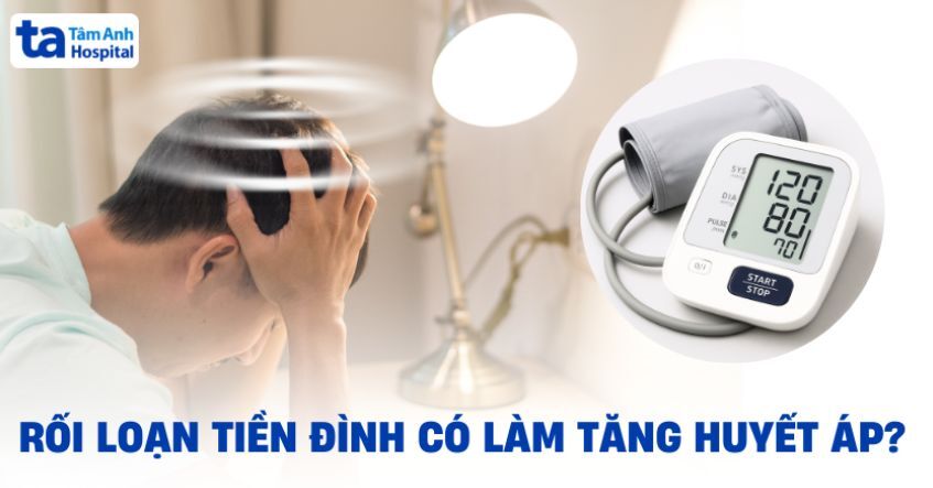 Rối loạn tiền đình có làm tăng huyết áp không?