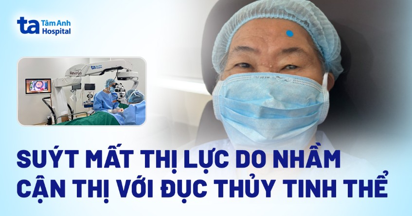 suýt mất thị lực do đục thủy tinh thể