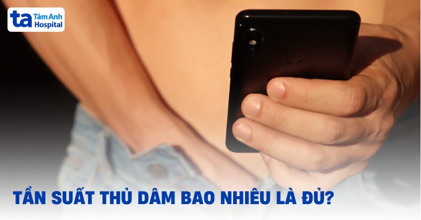 Tần suất thủ dâm bao nhiêu là đủ? 1 tuần mấy lần thì hợp lý?