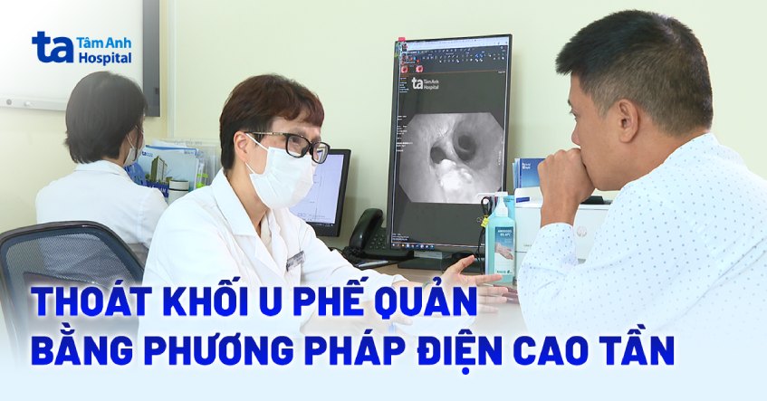 Thoát khối u phế quản bằng phương pháp điện cao tần