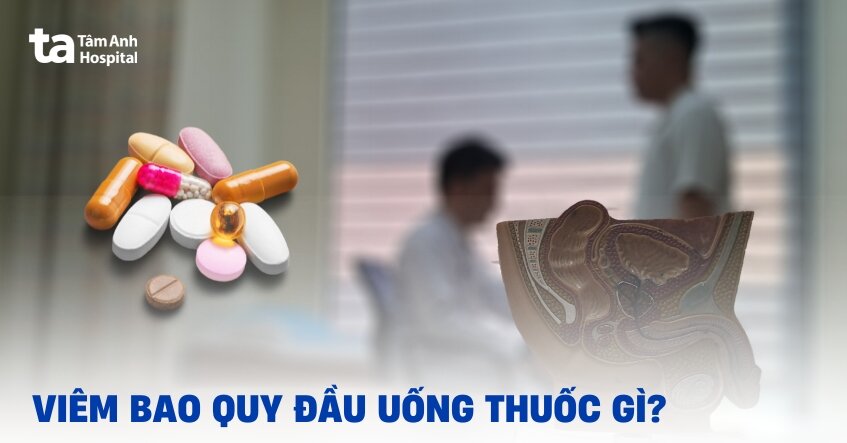 Cách dùng thuốc uống và thuốc bôi viêm bao quy đầu hiệu quả