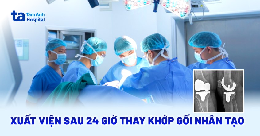 Thay khớp gối xuất viện sau 24 giờ