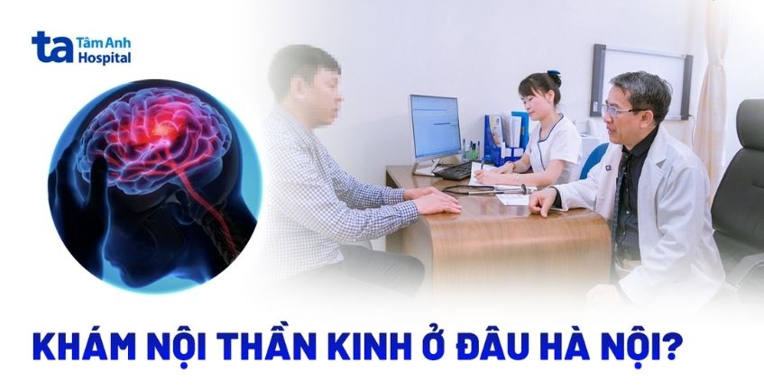 Khám nội thần kinh ở đâu Hà Nội?