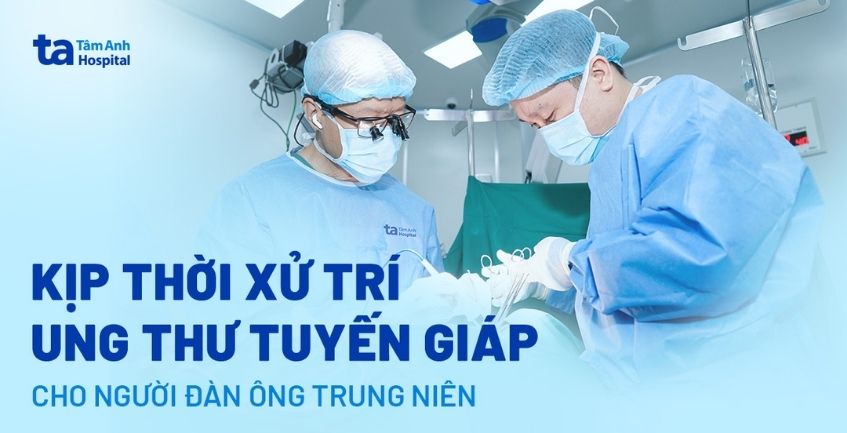 Kịp thời xử trí ung thư tuyến giáp cho người đàn ông trung niên