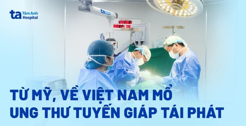 Từ Mỹ về Việt Nam mổ ung thư tuyến giáp tái phát
