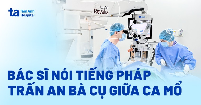 Bác sĩ nói tiếng Pháp trấn an bà cụ giữa ca mổ