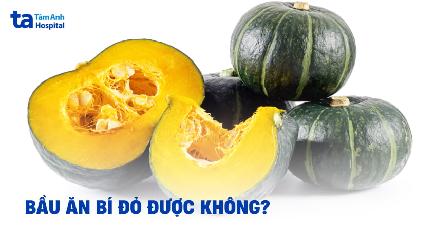 Bầu ăn bí đỏ được không và có lợi ích gì cho thai nhi?
