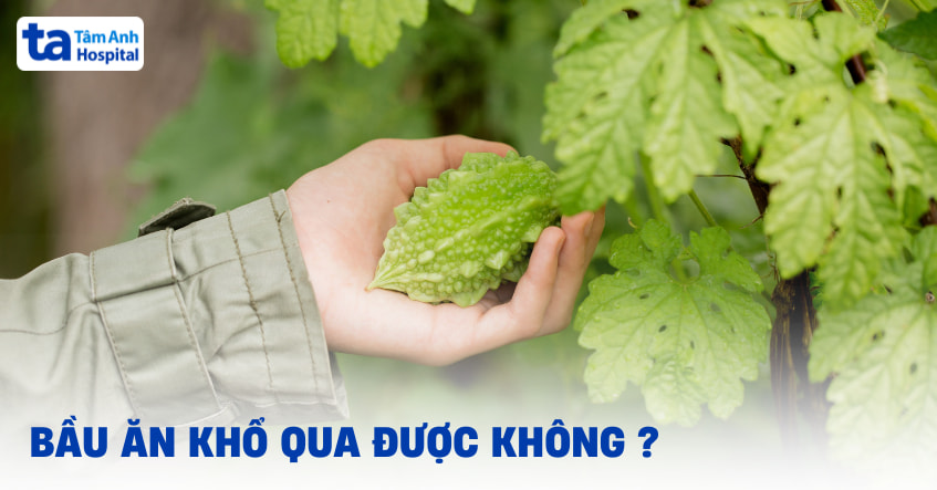 Bầu ăn khổ qua được không? Giải đáp dành cho mẹ