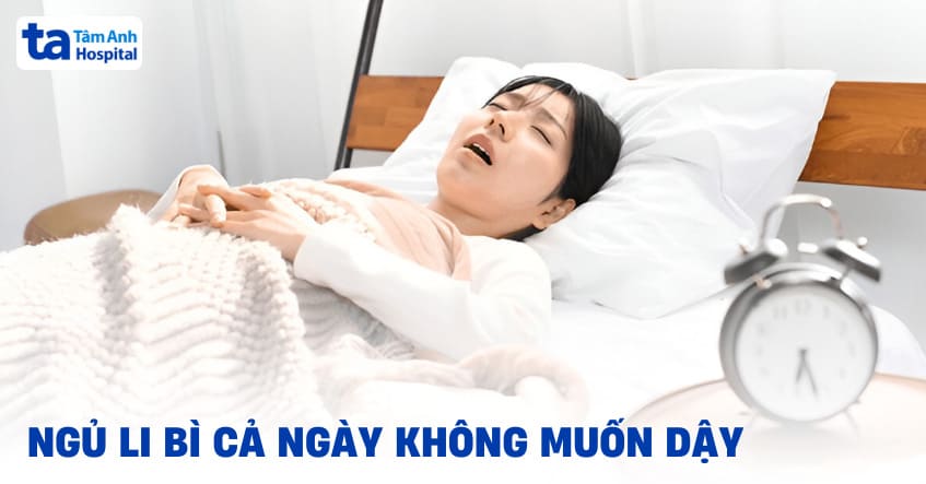 Ngủ li bì suốt ngày là dấu hiệu của bệnh gì? Có đáng lo không?