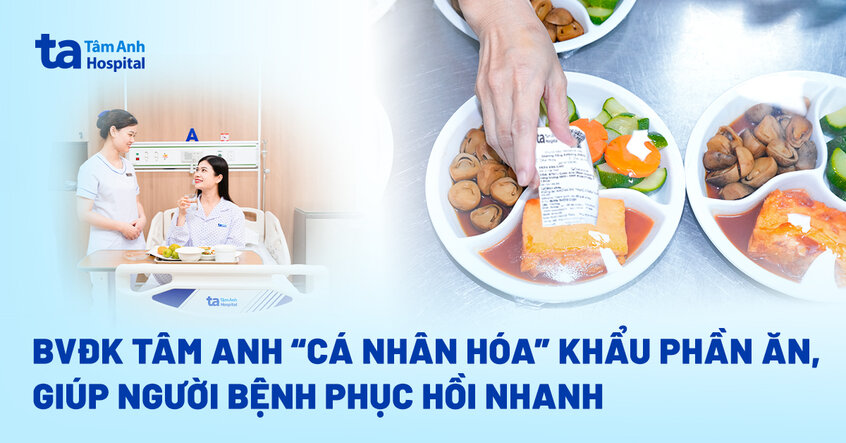 Bệnh viện Đa khoa Tâm Anh “cá nhân hóa” khẩu phần ăn, giúp người bệnh phục hồi nhanh