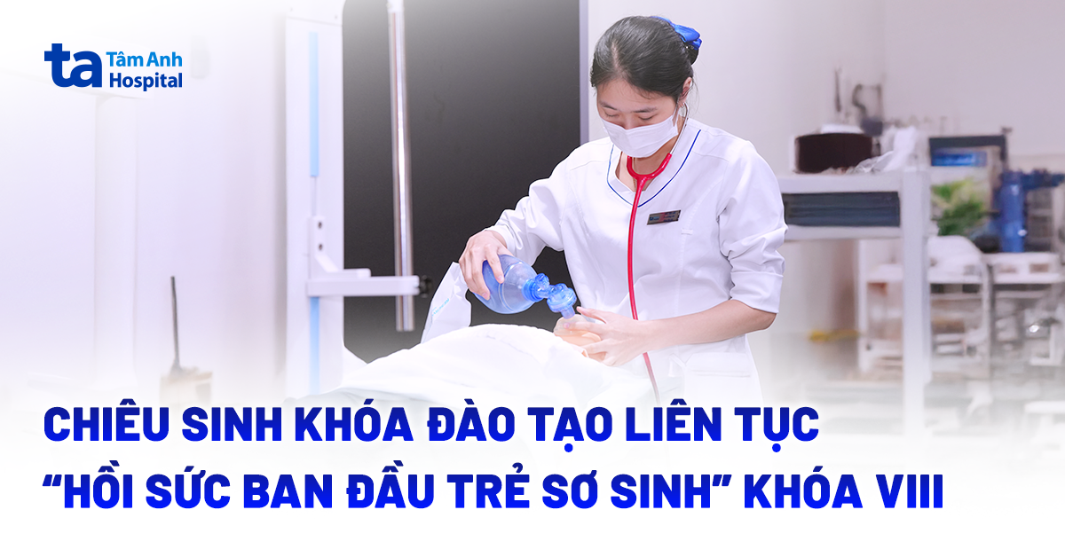 Chiêu sinh khóa đào tạo liên tục “Hồi sức ban đầu trẻ sơ sinh” khóa 8