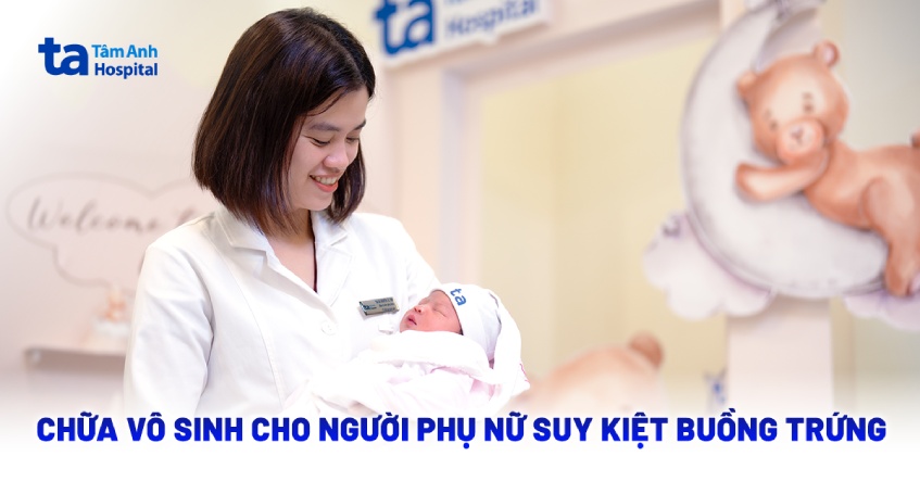Chữa vô sinh cho người phụ nữ suy kiệt buồng trứng
