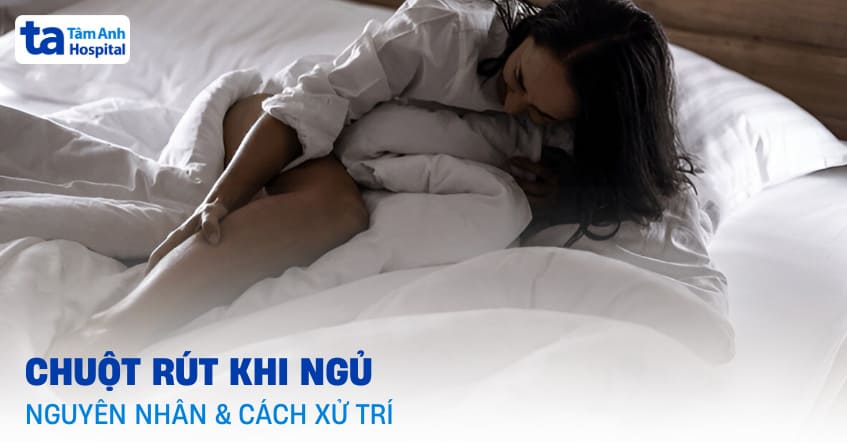 Bị chuột rút khi ngủ phải làm sao? Nguyên nhân là do đâu?