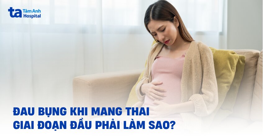 Bị đau bụng khi mang thai giai đoạn sớm phải làm sao giảm?